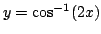 $y=\cos^{-1}x$