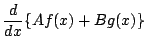 $\displaystyle {
\frac{d}{dx}\{
A f(x)+B g(x)
\}
}$