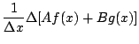 $\displaystyle \frac{1}{\Delta x}
\Delta[Af(x)+Bg(x)]$