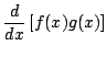 $\displaystyle {
\frac{d}{dx}
\left[
f(x)g(x)
\right]
}$