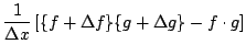 $\displaystyle \frac{1}{\Delta x}
\left[\{f+\Delta f\}\{g+\Delta g\}-f\cdot g
\right]$
