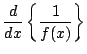 $\displaystyle {
\frac{d}{dx}
\left\{
\frac{1}{f(x)}
\right\}
}$