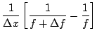 $\displaystyle \frac{1}{\Delta x}
\left[
\frac{1}{f+\Delta f}-\frac{1}{f}
\right]$