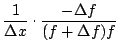 $\displaystyle \frac{1}{\Delta x}
\cdot
\frac{-\Delta f}{(f+\Delta f)f}$