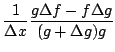 $\displaystyle \frac{1}{\Delta x}
\left[
\frac{f+\Delta f}{g+\Delta g}-\frac{f}{g}
\right]$