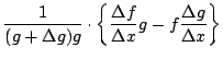 $\displaystyle \frac{1}{\Delta x}
\frac{g\Delta f- f\Delta g}{(g+\Delta g)g}$