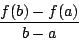 \begin{displaymath}
\frac{f(b)-f(a)}{b-a}
\end{displaymath}