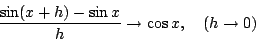 \begin{eqnarray*}
\frac{1-\cos h}{h}
&=&
\frac{2\sin^2\frac{h}{2}}{h}
\\
&...
...o&
0,\qquad(h\to0)
\\
\frac{\sin h}{h}
&\to& 1,\qquad(h\to0)
\end{eqnarray*}