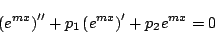 \begin{displaymath}
\left(e^{m x}\right)''+p_1\left(e^{m x}\right)'+p_2 e^{m x}=0
\end{displaymath}