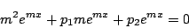 \begin{displaymath}
m^2 e^{m x}+p_1m e^{m x}+p_2 e^{m x}=0
\end{displaymath}