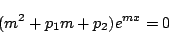 \begin{displaymath}
(m^2 +p_1m+p_2) e^{m x}=0
\end{displaymath}