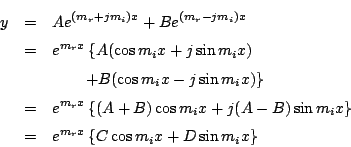 \begin{eqnarray*}
y&=& A e^{(m_r+jm_i)x}+Be^{(m_r-jm_i)x}\\
&=& e^{m_r x}
\l...
...
&=&
e^{m_r x}
\left\{
C\cos m_i x + D\sin m_i x
\right\}
\end{eqnarray*}