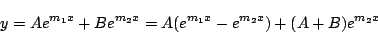 \begin{displaymath}
y = Ae^{m_1x}+Be^{m_2x} = A(e^{m_1x}-e^{m_2x})+(A+B)e^{m_2x}
\end{displaymath}