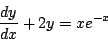 \begin{displaymath}
\frac{dy}{dx}+2y = xe^{-x}
\end{displaymath}