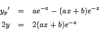 \begin{eqnarray*}
{y_p}' &=& ae^{-x}-(ax+b)e^{-x}\\
2y &=& 2(ax+b)e^{-x}
\end{eqnarray*}