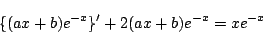 \begin{displaymath}
\{(ax+b)e^{-x}\}'+2(ax+b)e^{-x}=x e^{-x}
\end{displaymath}