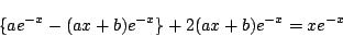 \begin{displaymath}
\{ae^{-x}-(ax+b)e^{-x}\}+2(ax+b)e^{-x}=x e^{-x}
\end{displaymath}