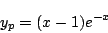 \begin{displaymath}
y_p = (x-1)e^{-x}
\end{displaymath}