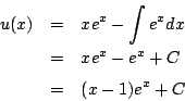 \begin{eqnarray*}
u(x)&=& xe^x-\int e^xdx\\
&=& xe^x - e^x+C\\
&=&(x-1)e^x+C
\end{eqnarray*}