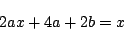 \begin{displaymath}
2ax+4a+2b=x
\end{displaymath}