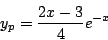 \begin{displaymath}
y_p = \frac{2x-3}{4}e^{-x}
\end{displaymath}