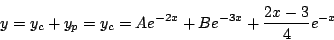 \begin{displaymath}
y=y_c+y_p
= y_c=Ae^{-2x}+Be^{-3x}+
\frac{2x-3}{4}e^{-x}
\end{displaymath}