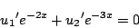 \begin{displaymath}
{u_1}'e^{-2x}+{u_2}'e^{-3x}=0
\end{displaymath}