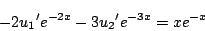 \begin{displaymath}
-2{u_1}'e^{-2x}-3{u_2}'e^{-3x}=xe^{-x}
\end{displaymath}