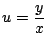$\displaystyle u=\frac{y}{x}$