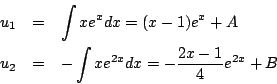 \begin{eqnarray*}
{u_1}&=& \int xe^{x}dx = (x-1)e^x+A\\
{u_2}&=& -\int xe^{2x}dx = -\frac{2x-1}{4}e^{2x}+B
\end{eqnarray*}