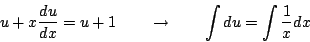 \begin{displaymath}
u+x\frac{du}{dx}=u+1
\qquad\rightarrow\qquad
\int du = \int\frac{1}{x}dx
\end{displaymath}