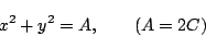 \begin{displaymath}
x^2+y^2 = A,\qquad(A=2C)
\end{displaymath}