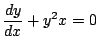 $\displaystyle \frac{dy}{dx}+y^2x=0$