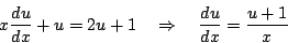 \begin{displaymath}
x\frac{du}{dx}+u=2u+1
\quad \Rightarrow\quad\frac{du}{dx}=\frac{u+1}{x}
\end{displaymath}