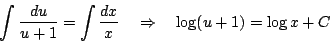 \begin{displaymath}
\int\frac{du}{u+1}=\int\frac{dx}{x}\quad
\Rightarrow\quad\log(u+1)=\log x+C
\end{displaymath}