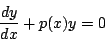 \begin{displaymath}
\frac{dy}{dx}+p(x)y=0
\end{displaymath}