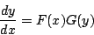 \begin{displaymath}
\frac{dy}{dx}=F(x)G(y)
\end{displaymath}