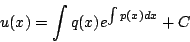 \begin{displaymath}
u(x)=\int q(x)e^{\int p(x)dx}+C
\end{displaymath}