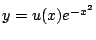 $y=u(x)e^{-x^2}$