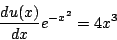\begin{displaymath}
\frac{du(x)}{dx}e^{-x^2}=4x^3
\end{displaymath}