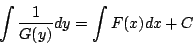 \begin{displaymath}
\int\frac{1}{G(y)}dy = \int F(x)dx+C
\end{displaymath}