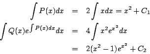 \begin{eqnarray*}
\int P(x)dx&=& 2\int xdx=x^2+C_1\\
\int Q(x)e^{\int P(x)dx}dx
&=& 4\int x^2 e^{x^2}dx\\
&=& 2(x^2-1)e^{x^2}+C_2
\end{eqnarray*}