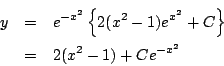 \begin{eqnarray*}
y&=&e^{-x^2}\left\{2(x^2-1)e^{x^2}+C\right\}
\\
&=& 2(x^2-1)+Ce^{-x^2}
\end{eqnarray*}