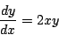 \begin{displaymath}
\frac{dy}{dx}=2xy
\end{displaymath}