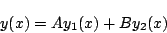 \begin{displaymath}
y(x)=Ay_1(x)+By_2(x)
\end{displaymath}