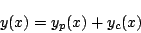 \begin{displaymath}
y(x)=y_p(x)+y_c(x)
\end{displaymath}