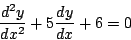 \begin{displaymath}
\frac{d^2y}{dx^2}+5\frac{dy}{dx}+6=0
\end{displaymath}