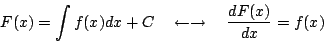 \begin{displaymath}
F(x)=\int f(x) dx + C
\quad
\leftarrow\rightarrow\quad
\frac{dF(x)}{dx} = f(x)
\end{displaymath}