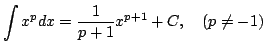 $\displaystyle \int x^p dx = \frac{1}{p+1}x^{p+1}+C, \quad(p\ne-1)$