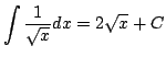 $\displaystyle \int \frac{1}{\sqrt{x}} dx = 2\sqrt{x}+C$